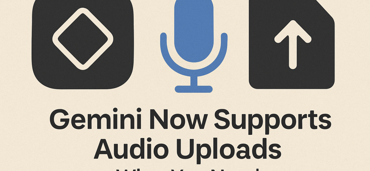 Gemini Now Supports Audio Uploads: What You Need