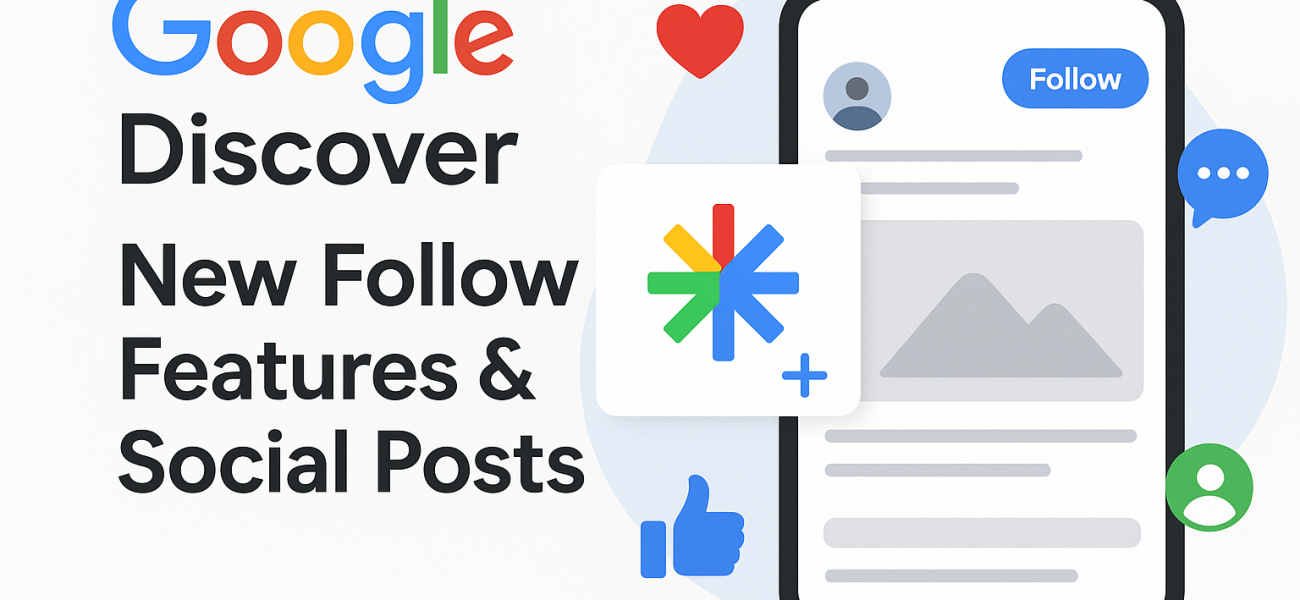 Google Discover: New Follow Features & Social Posts