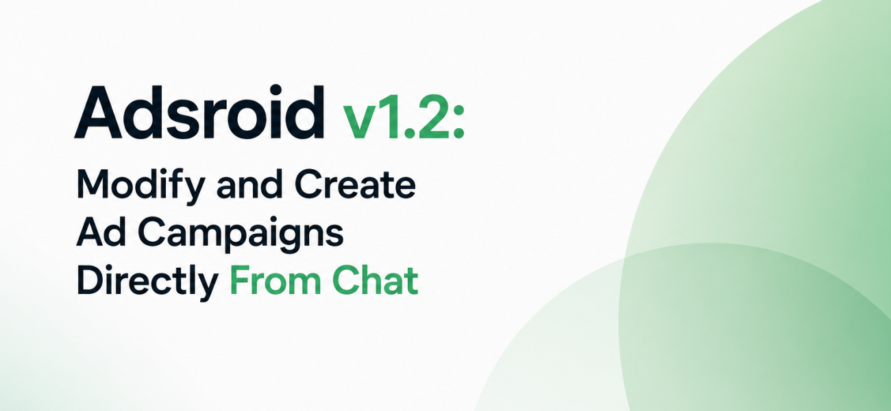 Adsroid v1.2: Modify and Create Ad Campaigns Directly From Chat