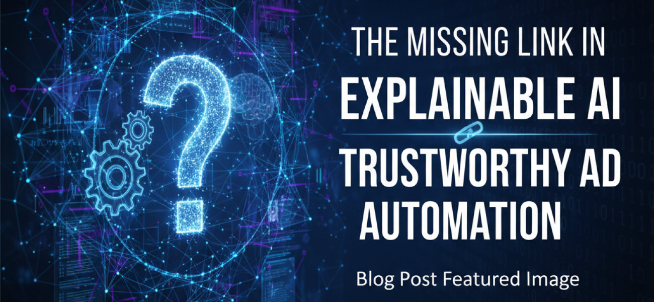 Why Explainable AI Is the Missing Link in Trustworthy Ad Automation