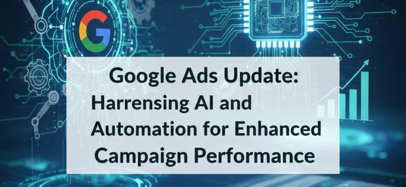 Google Ads Update: Harnessing AI and Automation for Enhanced Campaign Performance