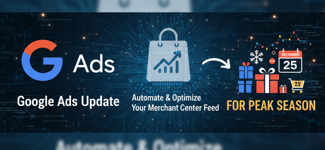 Google Ads Update: Automate and Optimize Your Merchant Center Feed for Peak Season