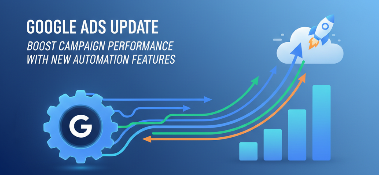 Google Ads Update: Boost Campaign Performance with New Automation Features